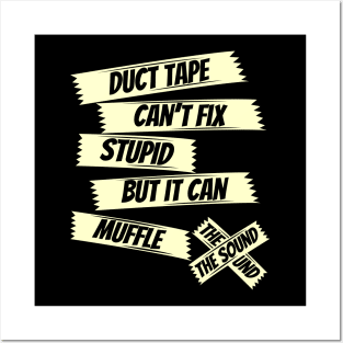 Duct tape can't fix stupid but it can muffle the sound,funny saying, sarcasm saying Posters and Art